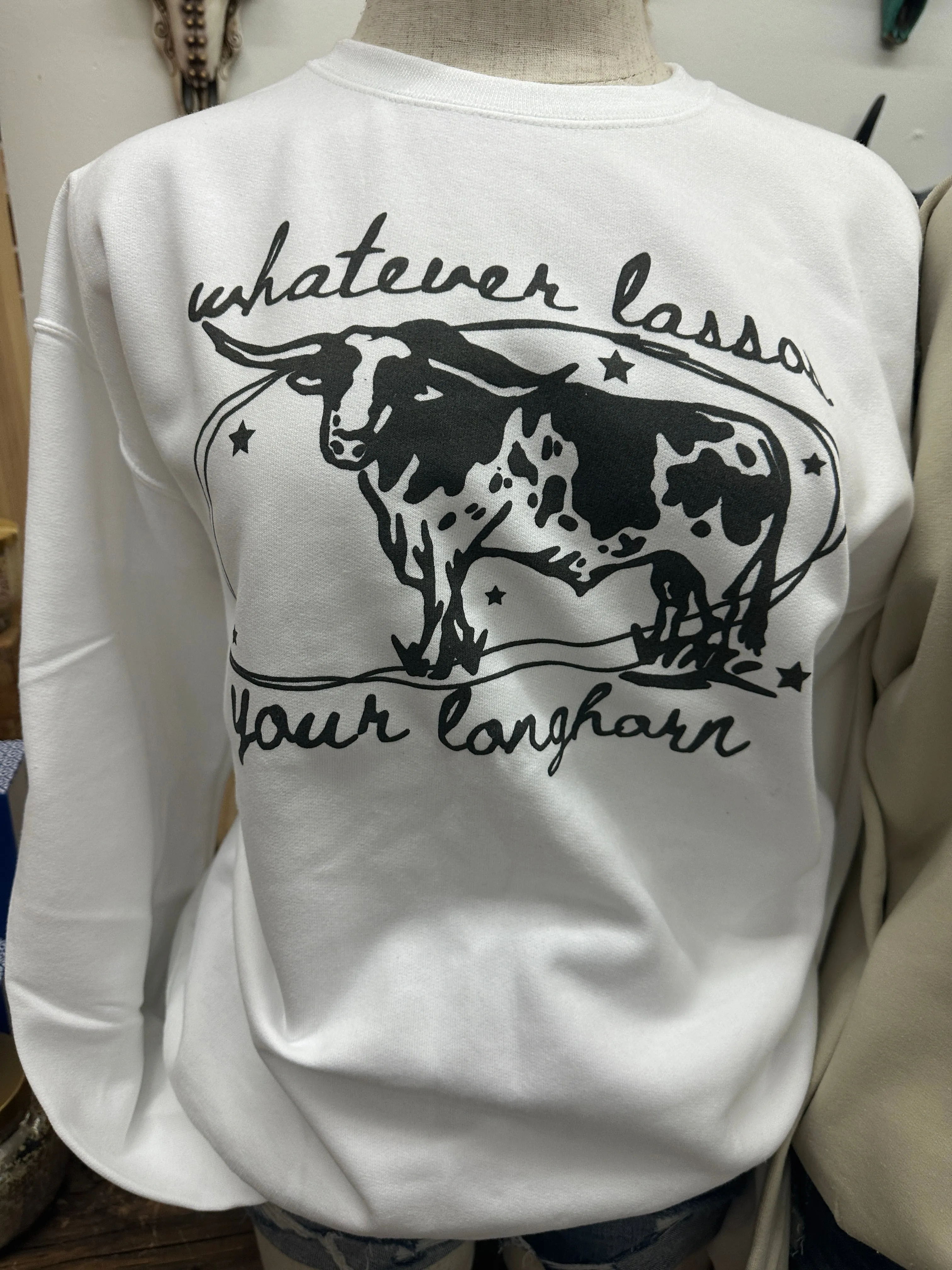 Whatever Lassos Your Longhorn Sweatshirt (made 2 order) LC